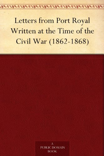 Letters from Port Royal Written at the Time of the Civil War (1862-1868)