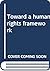 Toward a human rights framework