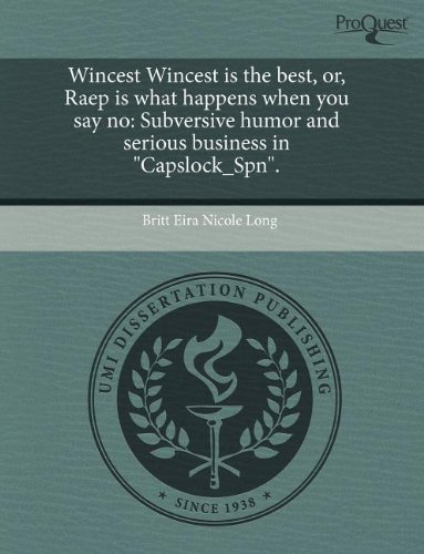 Wincest Wincest is the Best, or, Raep is What Happens When You Say No: Subversive Humor and Serious Business in 'Capslock_Spn' (Paperback)