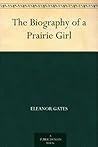 The Biography Of A Prairie Girl The Biography Of A Prairie Girl