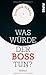 Was Würde Der Boss Tun?: Roman