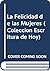 La Felicidad de las Mujeres (Coleccion Escritura de Hoy) by María - Fasce