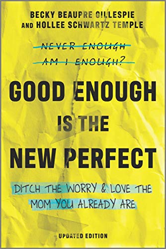 Good Enough Is the New Perfect: Ditch the Worry and Love the Mom You Already Are – An Inspiring Nonfiction Guide to Stress Management and Self Care
