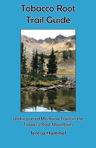 Tobacco Root Trail Guide: Undiscovered Montana Trails in the Tobacco Root Mountains