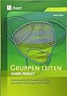 Gruppenleiten ohne Angst. Ein Handbuch für Gruppenleiter.
