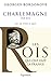 Les Rois qui ont fait la France - Charlemagne, 768-814: Fils de Pépin Le Bref