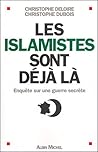 Les Islamistes sont déjà là: Enquête sur une guerre secrète