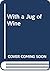 With a Jug of Wine