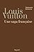 Louis Vuitton: Une saga française