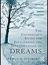 The Counselor's Guide for Facilitating the Interpretation of Dreams: Family and Other Relationship Systems Perspectives