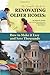 The Complete Guide to Renovating Older Homes: How to Make It Easy and Save Thousands