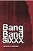 Bang Band SiXXX by Jon Crosby