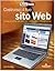 Costruisci il tuo sito Web. Una guida passo per passo per cre... by Kyle MacRae