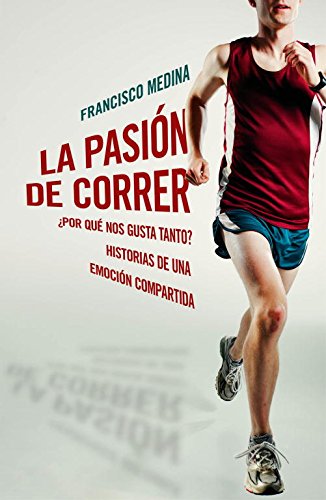 La pasión de correr: ¿Por qué nos gusta tanto? Historias de una emoción compartida (Obras Diversas / Diverse Works) (Spanish Edition)