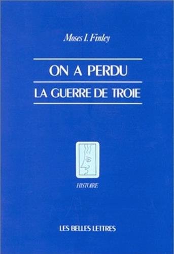 On a Perdu La Guerre de Troie (Histoire) (French Edition)