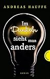 Im Dunkeln sieht man anders by Andreas Hauffe