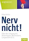 Nerv Nicht!Über Den Umgang Mit Nervensägen, Rechthabern, Langweilern &Amp; Co