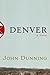 Denver by John Dunning Denver by John Dunning