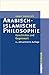 Arabisch-islamische Philosophie: Geschichte und Gegenwart