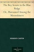The Boy Scouts in the Blue Ridge Or, Marooned Among the Moonshiners