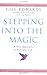 Stepping into the Magic : A New Approach to Everyday Life