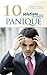 10 Solutions Contre Les Troubles De Panique: Surmontez Vos Attaques De Panique, Maîtrisez Vos Malaises Et Reprenez Votre Vie En Main