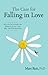 The Case for Falling in Love: Why We Can't Master the Madness of Love -- and Why That's the Best Part