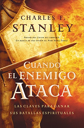 Cuando el enemigo ataca: Las claves para ganar tus batallas espirituales (Stanley, Charles) (Spanish Edition)