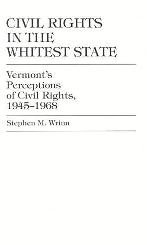 Civil Rights in the Whitest State: Vermont's Perceptions of Civil Rights, 1945-1968 (Hardcover)