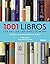 1001 libros que hay que leer antes de morir: Relatos e historias de todos los tiempos (Spanish Edition)