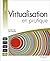 VIRTUALISATION EN PRATIQUE