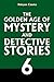 The Golden Age of Mystery and Detective Stories Vol. 6 (Halcyon Classics)