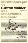Gustav Mahler: Der unbekannte Bekannte (Musik-Konzepte) Gustav Mahler: Der unbekannte Bekannte (Musik-Konzepte)