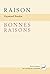 Raison, bonnes raisons: La rationalité : notion indispensable et insaisissable ?