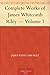 Complete Works of James Whitcomb Riley; Vol 1 by James Whitcomb Riley Complete Works of James Whitcomb Riley; Vol 1 by James Whitcomb Riley