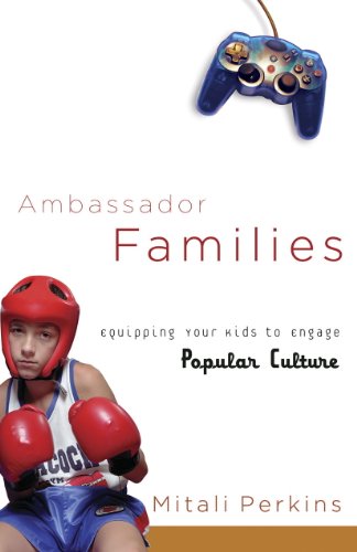 Ambassador Families: Equipping Your Kids To Engage Popular Culture (Kindle Edition)