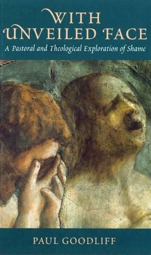 With Unveiled Face: A Pastoral And Theological Exploration of Shame (Paperback)