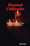 Haunted Chillicothe - Tales, Legends, Folklore and True Ghost Stories