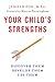 Your Child's Strengths: Discover Them, Develop Them, Use Them