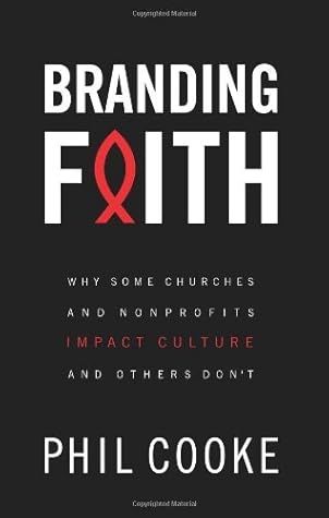 Branding Faith: Why Some Churches and Nonprofits Impact Culture and Others Don't