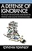 A Defense of Ignorance: Its Value for Knowers and Roles in Feminist and Social Epistemologies