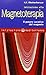 Iniziazione alla magnetoterapia. Il potere curativo del magnete