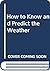 How to Know and Predict the Weather