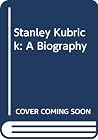 Stanley Kubrick: A Biography Stanley Kubrick: A Biography