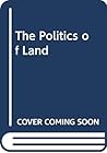 The Politics of Land The Politics of Land