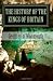 The History of the Kings of Britain by Geoffrey of Monmouth The History of the Kings of Britain by Geoffrey of Monmouth