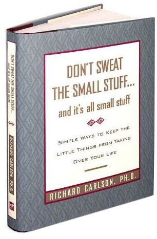 Don't Sweat the Small Stuff ... and it's all small stuff: Simple Ways to Keep the Little Things from Taking Over Your Life