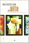 Interpretar el Arte: A Través de las Obras Maestras y los Artistas más Universales (Spanish Edition) Interpretar el Arte: A Través de las Obras Maestras y los Artistas más Universales (Spanish Edition)