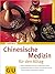 Chinesische Medizin Für Den Alltag: [Über 70 Rezepte Nach Der 5 Elemente Lehre:  Ganzheitlich Gesund Werden Und Bleiben Mit Der Traditionellen Chinesischen Medizin]
