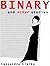 Binary & Other Stories by Cassandra Clarke